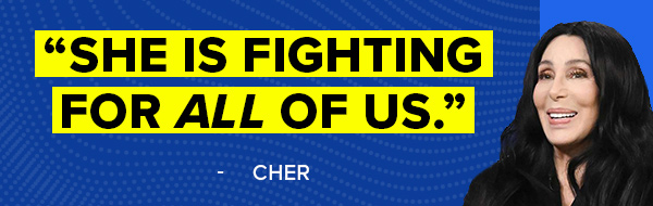 She is fighting for all of us - Cher