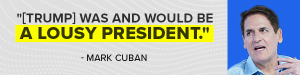 Mark Cuban: Trump was and would be a lousy president.