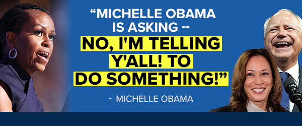 Michelle Obama: Michelle Obama is asking -- NO, I'm telling y'all! To DO something!