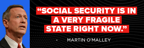 Social Security is in a very fragile state right now. - Martin O'Malley
