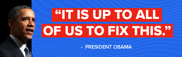 It is up to all of us to fix this. -President Obama