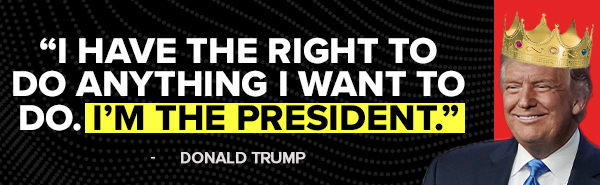 I have the right to do anything I want to do. I'm the president. - Donald Trump