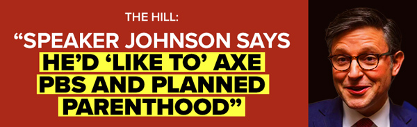 The Hill: Speaker Johnson says he'd 'like to' axe PBS and Planned Parenthood