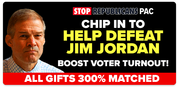 Chip in to help Defeat Jim Jordan // Boost Voter Turnout! // ALL GIFTS 300% MATCHED