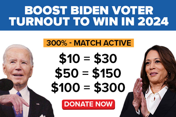 BOOST BIDEN VOTER TURNOUT TO WIN IN 2024: 300%-MATCH ACTIVE